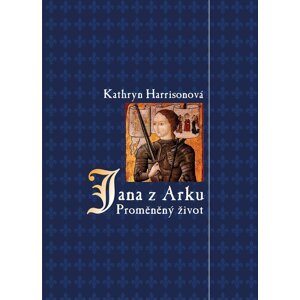 Jana z Arku - Proměněný život - Kathryn Harrison