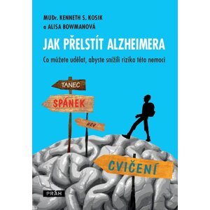 Jak přelstít Alzheimera - Co můžete udělat, abyste snížili riziko této nemoci? - Alisa Bowmanová