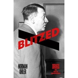 Blitzed: Drugs In Nazi Germany - Norman Ohler