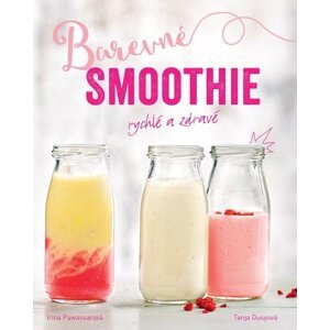 Barevné smoothie - Rychlé a zdravé - Tanja Dusyová