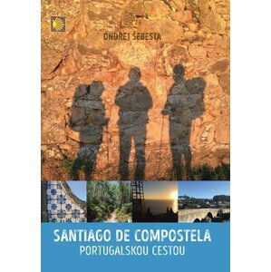 Santiago de Compostela - Portugalskou cestou, 1.  vydání - Ondřej Šebesta