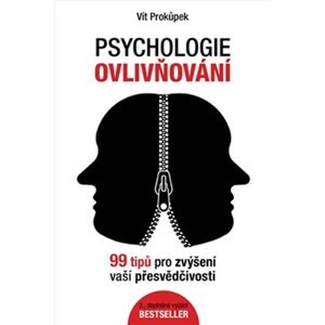 Psychologie ovlivňování - 99 tipů pro zvýšení vaší přesvědčivosti - Vít Prokůpek