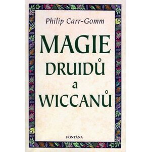 Magie druidů a wiccanů - Philip Carr-Gomm