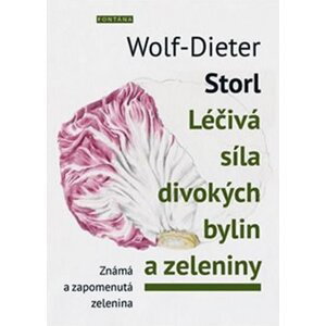 Léčivá síla divokých bylin a zeleniny - Známá a zpomenutá zelenina - Wolf-Dieter Storl