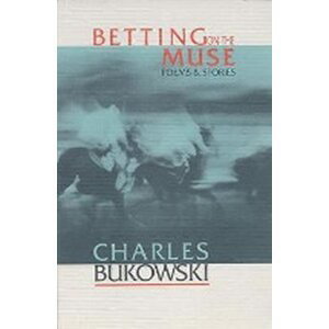 Betting on the Muse - Charles Bukowski