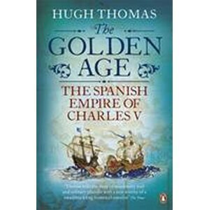 The Golden Age - The Spanish Empire of Charles V - Hugh Thomas