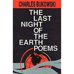 The Last Night Of Earth Poems - Charles Bukowski