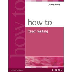 How to Teach Writing - Jeremy Harmer