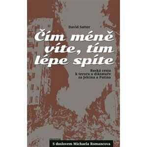 Čím méně víte, tím lépe spíte - Ruská cesta k teroru a diktatuře za Jelcina a Putina - David Satter
