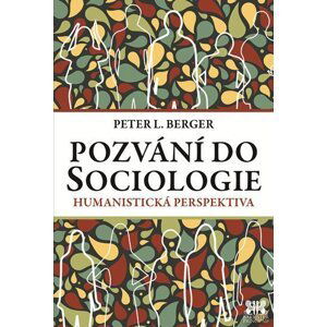 Pozvání do Sociologie - Humanistická perspektiva - Peter Ludwig Berger