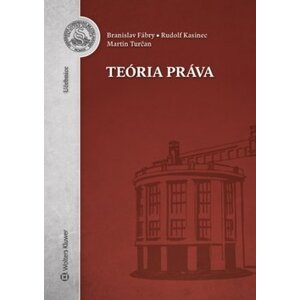 Teória práva - Branislav Fábry; Rudolf Kasinec; Martin Turčan