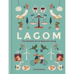 Lagom: The Swedish Art of Balanced Living - Linnea Dunne