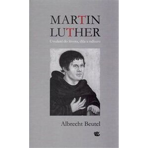 Martin Luther - Uvedení do života, díla a odkazu - Albrecht Beutel