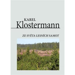 Ze světa lesních samot - Karel Klostermann