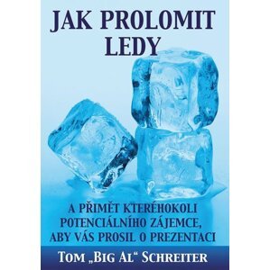 Jak prolomit ledy a přimět kteréhokoli potenciálního zájemce, aby Vás prosil o prezentaci - Tom Schreiter