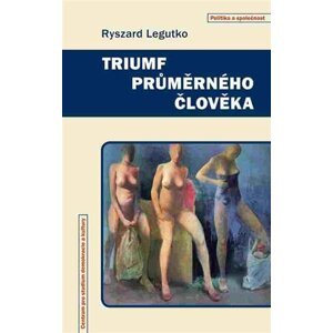 Triumf průměrného člověka - Ryszard Legutko