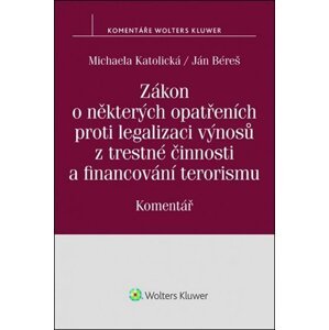 Zákon o některých opatřeních proti legalizaci výnosů z trestné činnosti a financování terorismu: Komentář, 1.  vydání - Michaela Katolická