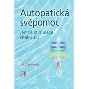 Autopatická svépomoc - Jemná stimulace vitální síly, 1.  vydání - Jiří Čehovský