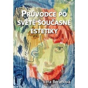 Průvodce po světě současné estetiky - Věra Beranová