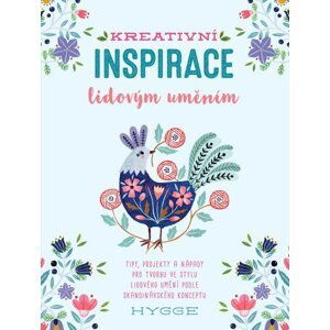 Kreativní inspirace lidovým uměním - Inspirativní tipy, projekty a nápady pro tvorbu ve stylu lidového umění podle skandinávského konceptu hygge - Flora Waycott