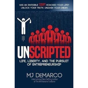 Unscripted : Life, Liberty, and the Pursuit of Entrepreneurship - M. J. DeMarco