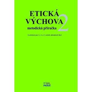 Etická výchova 2 - Metodické pokyny a rozšiřující náměty her pro 3., 4. a 5. roč. - Hana Novotná