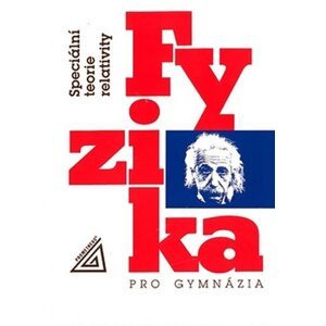 Fyzika pro gymnázia - Speciální teorie relativity, 4.  vydání - Karel Bartuška