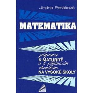 Matematika - Příprava k maturitě a k přijímacím zkouškám na VŠ, 2.  vydání - Jindra Petáková