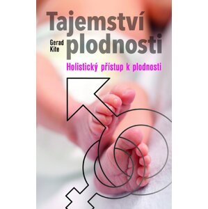 Tajemství plodnosti - Holistický přístup k plodnosti - Gerad Kite