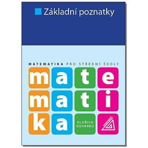 Matematika pro SŠ - Základní poznatky, 2.  vydání - Oldřich Odvárko