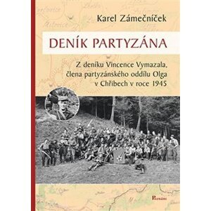 Deník partyzána - Z deníku Vincence Vymazala, člena partyzánského oddílu Olga v Chřibech v roce 1945, 1.  vydání - Karel Zámečníček