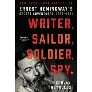 Writer, Sailor, Soldier, Spy: Ernest Hemingway´s Secret Adventures, 1935-1961 - Nicholas E. Reynolds