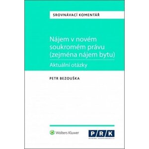 Nájem v novém soukromém právu (zejména nájem bytu) - Aktuální otázky - Petr Bezouška