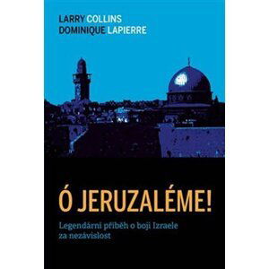 Ó Jeruzaléme! - Legendární příběh o boji Izraele za nezávislost, 1.  vydání - Larry Collins