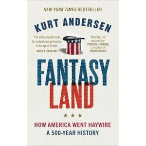 Fantasyland : How America Went Haywire: A 500-Year History - Kurt Andersen
