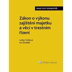 Zákon o výkonu zajištění majetku a věcí v trestním řízení :Praktický komentář - Ivo Škrobák