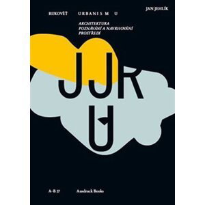 Rukověť urbanismu - Architektura poznávání a navrhování prostředí, 2.  vydání - Jan Jehlík