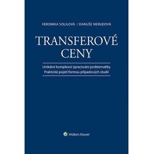 Transferové ceny - Unikátní komplexní zpracování problematiky / Praktické pojetí formou případových studií - Veronika Solilová