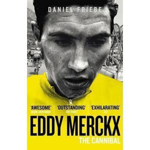 Eddy Merckx: The Cannibal - Daniel Friebe