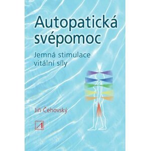 Autopatická svépomoc - Jemná stimulace vitální síly, 2.  vydání - Jiří Čehovský