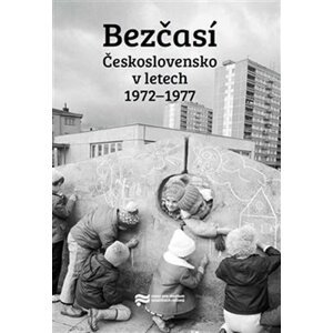 Bezčasí - Československo v letech 1972-1977 - Jiří Petráš