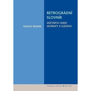 Retrográdní slovník místních jmen Moravy a Slezska - Rudolf Šrámek