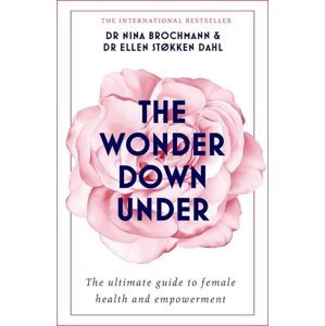 The Wonder Down Under: A User´s Guide to the Vagina - Nina Brochmann