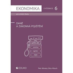 Ekonomika pro střední školy - Cvičebnice 6 - Daně a zákonná pojištění - Petr Klínský