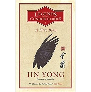 A Hero Born: Legends of the Condor Heroes Vol. 1 -  Jin Yong