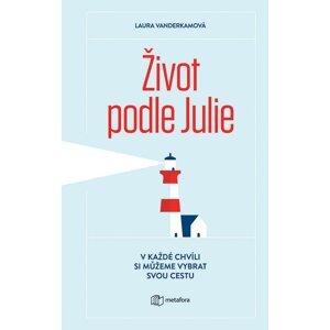 Život podle Julie - V každé chvíli si můžeme vybrat svou cestu - Laura Vanderkamová