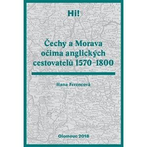 Čechy a Morava očima anglických cestovatelů 1570-1800 - Hana Ferencová