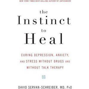 The Instinct To Heal - David Servan-Schreiber