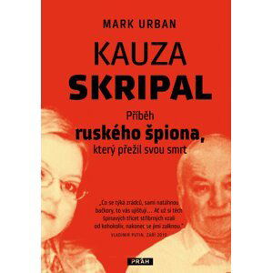 Kauza Skripal - Příběh ruského špiona, který přežil svou smrt - Mark Urban