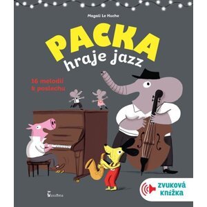 Packa hraje jazz - zvuková knížka, 1.  vydání - Huche Magali Le